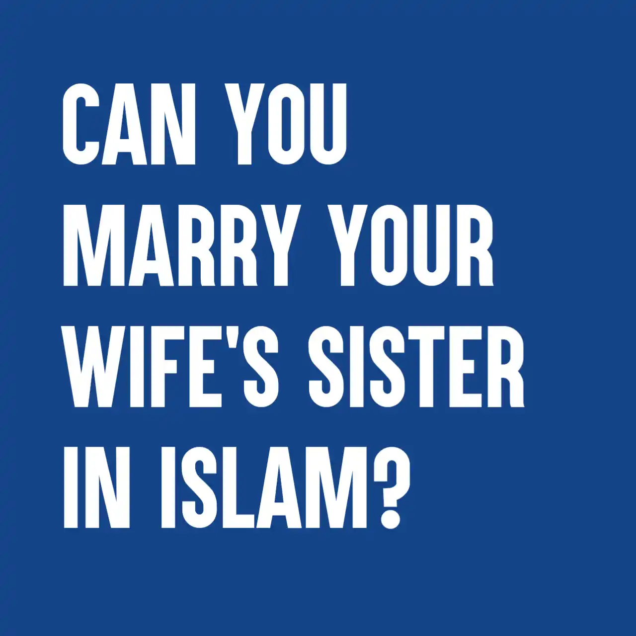 Can You Marry Your Wife's Sister in Islam?