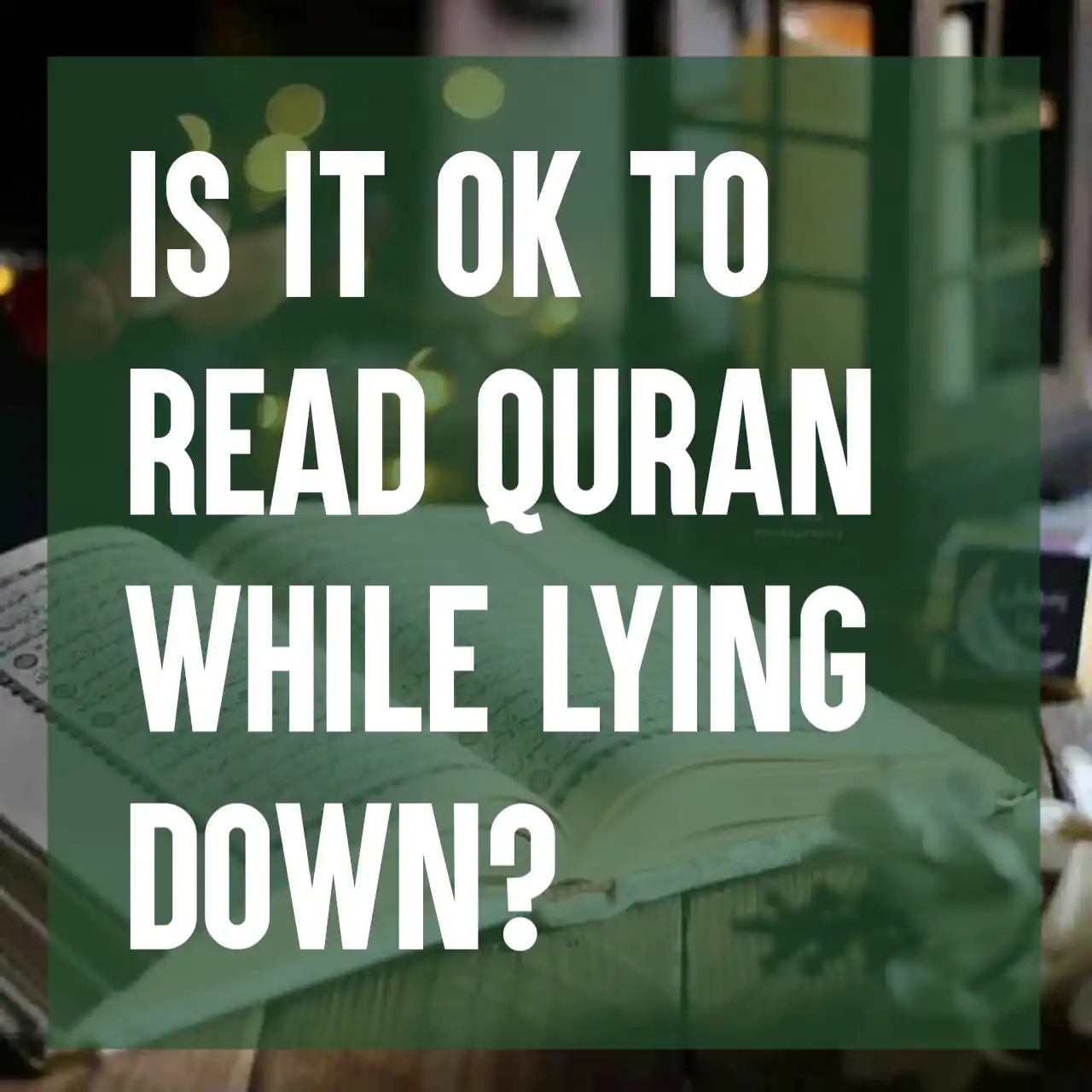 Is It Ok To Read Quran While Lying Down