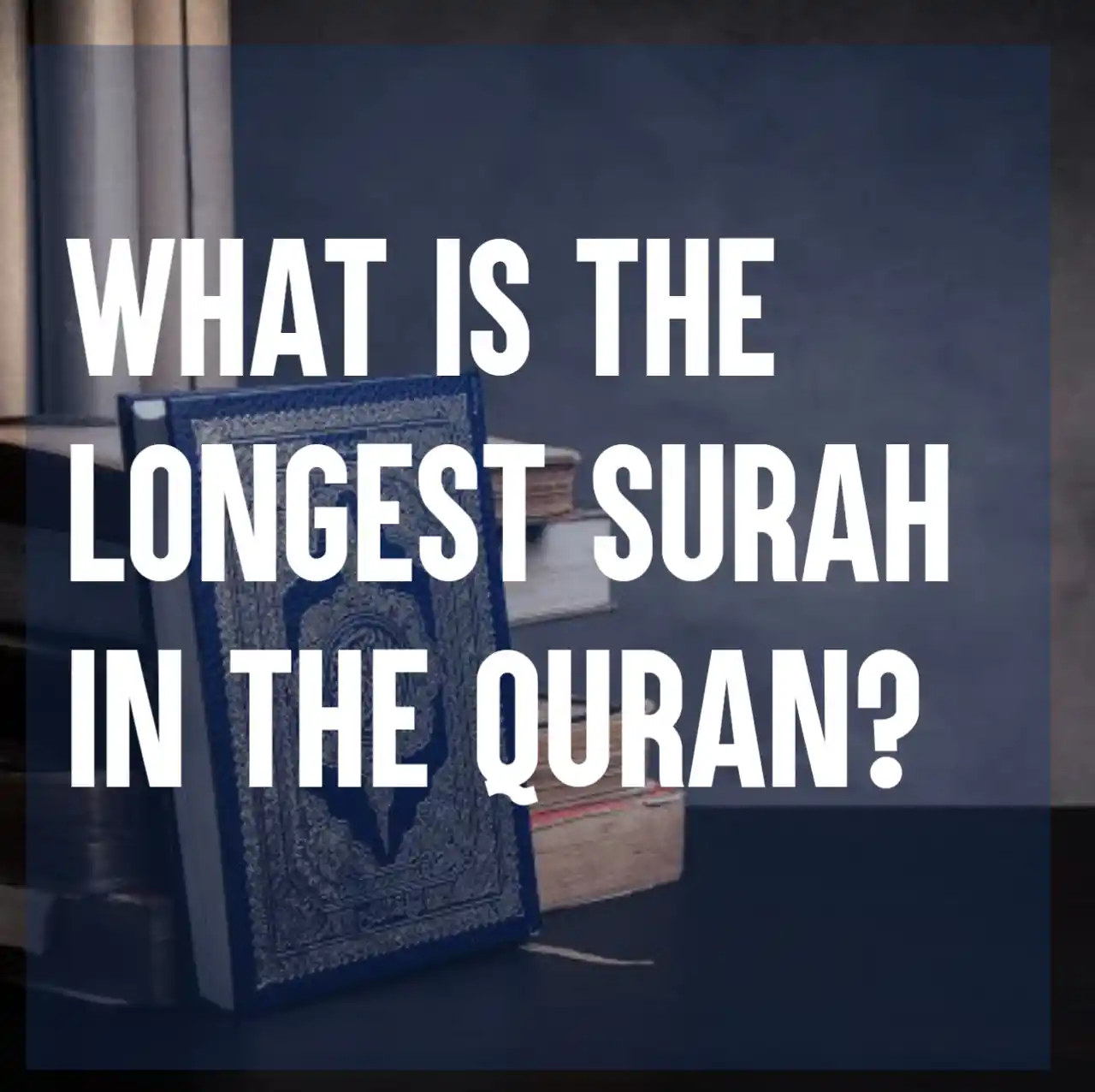 What is the longest surah in the Quran